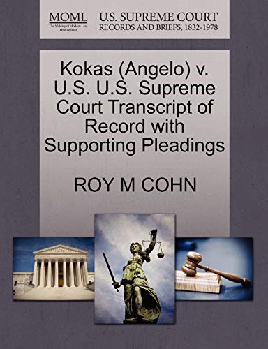 9781270537854: Kokas (Angelo) v. U.S. U.S. Supreme Court Transcript of Record with Supporting Pleadings
