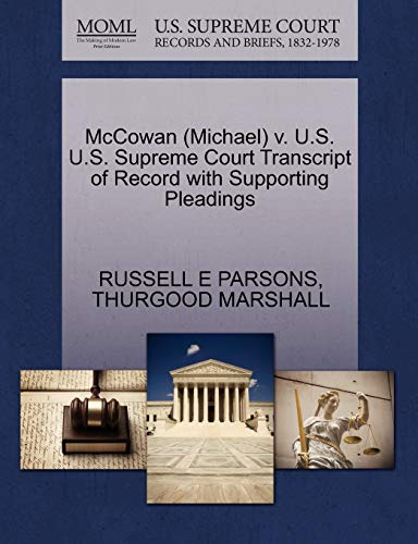 McCowan (Michael) v. U.S. U.S. Supreme Court Transcript of Record with Supporting Pleadings (9781270538363) by PARSONS, RUSSELL E; MARSHALL, THURGOOD