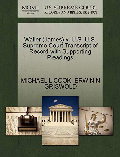 Waller (James) v. U.S. U.S. Supreme Court Transcript of Record with Supporting Pleadings (9781270541721) by COOK, MICHAEL L; GRISWOLD, ERWIN N
