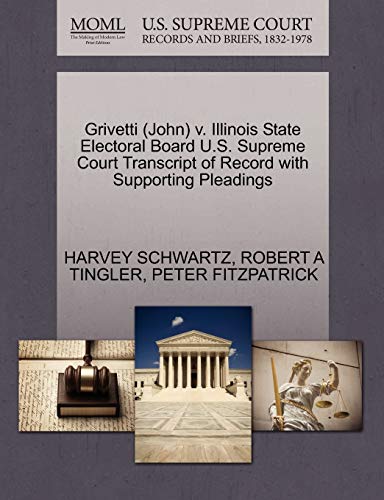 Grivetti (John) v. Illinois State Electoral Board U.S. Supreme Court Transcript of Record with Supporting Pleadings (9781270543251) by SCHWARTZ, HARVEY; TINGLER, ROBERT A; FITZPATRICK, PETER