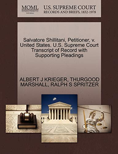 Salvatore Shillitani, Petitioner, v. United States. U.S. Supreme Court Transcript of Record with Supporting Pleadings (9781270544111) by KRIEGER, ALBERT J; MARSHALL, THURGOOD; SPRITZER, RALPH S