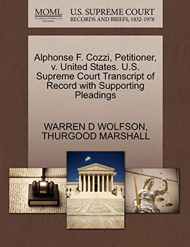 Alphonse F. Cozzi, Petitioner, v. United States. U.S. Supreme Court Transcript of Record with Supporting Pleadings (9781270544203) by WOLFSON, WARREN D; MARSHALL, THURGOOD