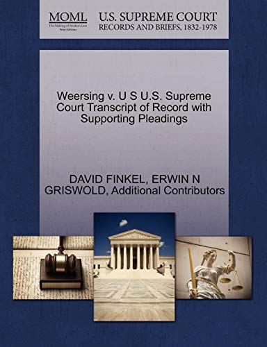 Weersing v. U S U.S. Supreme Court Transcript of Record with Supporting Pleadings (9781270545606) by FINKEL, DAVID; GRISWOLD, ERWIN N; Additional Contributors