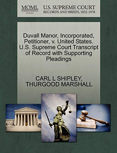 Duvall Manor, Incorporated, Petitioner, v. United States. U.S. Supreme Court Transcript of Record with Supporting Pleadings (9781270545866) by SHIPLEY, CARL L; MARSHALL, THURGOOD