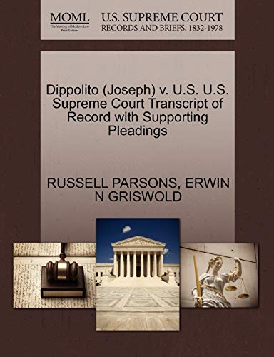 Dippolito (Joseph) v. U.S. U.S. Supreme Court Transcript of Record with Supporting Pleadings (9781270545958) by PARSONS, RUSSELL; GRISWOLD, ERWIN N