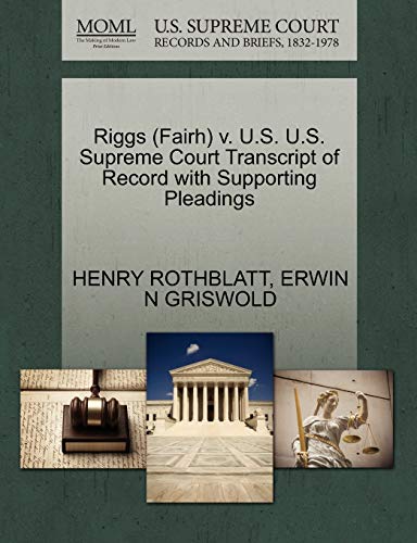 Riggs (Fairh) v. U.S. U.S. Supreme Court Transcript of Record with Supporting Pleadings (9781270546382) by ROTHBLATT, HENRY; GRISWOLD, ERWIN N