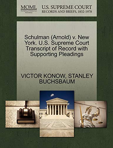 Schulman (Arnold) v. New York. U.S. Supreme Court Transcript of Record with Supporting Pleadings (9781270546436) by KONOW, VICTOR; BUCHSBAUM, STANLEY