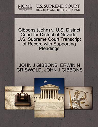 Gibbons (John) v. U.S. District Court for District of Nevada. U.S. Supreme Court Transcript of Record with Supporting Pleadings (9781270546566) by GIBBONS, JOHN J; GRISWOLD, ERWIN N
