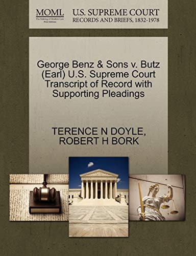 George Benz & Sons v. Butz (Earl) U.S. Supreme Court Transcript of Record with Supporting Pleadings (9781270547549) by DOYLE, TERENCE N; BORK, ROBERT H