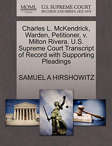 Charles L. McKendrick, Warden, Petitioner, v. Milton Rivera. U.S. Supreme Court Transcript of Record with Supporting Pleadings (9781270548836) by HIRSHOWITZ, SAMUEL A
