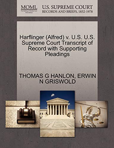 Harflinger (Alfred) v. U.S. U.S. Supreme Court Transcript of Record with Supporting Pleadings (9781270550495) by HANLON, THOMAS G; GRISWOLD, ERWIN N