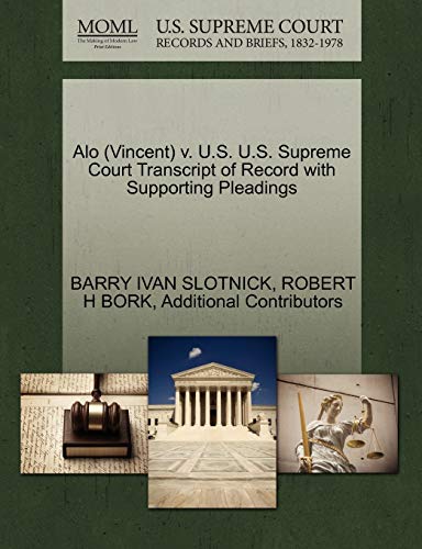 Alo (Vincent) v. U.S. U.S. Supreme Court Transcript of Record with Supporting Pleadings (9781270551225) by SLOTNICK, BARRY IVAN; BORK, ROBERT H; Additional Contributors