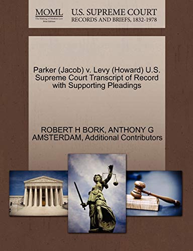 Parker (Jacob) v. Levy (Howard) U.S. Supreme Court Transcript of Record with Supporting Pleadings (9781270551348) by BORK, ROBERT H; AMSTERDAM, ANTHONY G; Additional Contributors