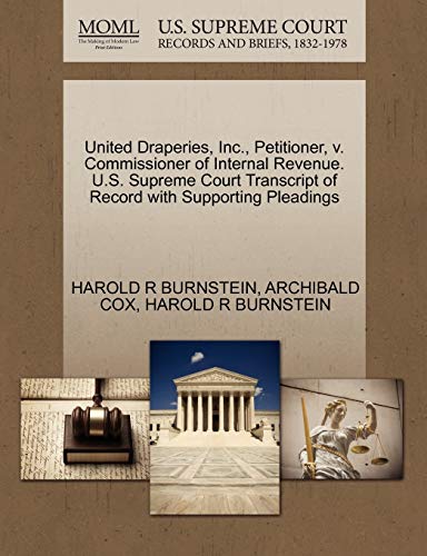 United Draperies, Inc., Petitioner, v. Commissioner of Internal Revenue. U.S. Supreme Court Transcript of Record with Supporting Pleadings (9781270552697) by BURNSTEIN, HAROLD R; COX, ARCHIBALD