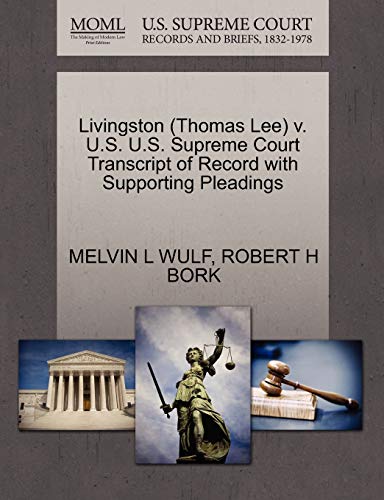 Livingston (Thomas Lee) v. U.S. U.S. Supreme Court Transcript of Record with Supporting Pleadings (9781270553465) by WULF, MELVIN L; BORK, ROBERT H
