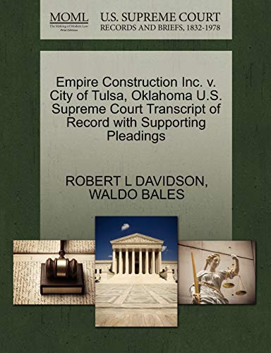 Empire Construction Inc. v. City of Tulsa, Oklahoma U.S. Supreme Court Transcript of Record with Supporting Pleadings (9781270554035) by DAVIDSON, ROBERT L; BALES, WALDO