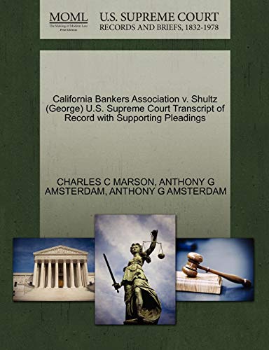California Bankers Association V. Shultz (George) U.S. Supreme Court Transcript of Record with Supporting Pleadings (9781270554073) by Marson, Charles C; Amsterdam, Judge Edward Weinfeld Professor Of Law Anthony G