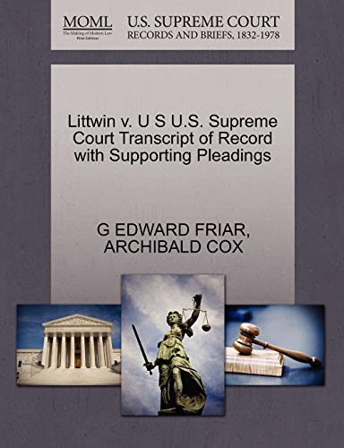 Littwin v. U S U.S. Supreme Court Transcript of Record with Supporting Pleadings (9781270554394) by FRIAR, G EDWARD; COX, ARCHIBALD