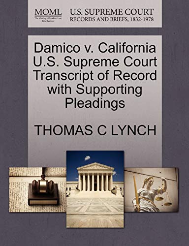 Damico v. California U.S. Supreme Court Transcript of Record with Supporting Pleadings (9781270554882) by LYNCH, THOMAS C