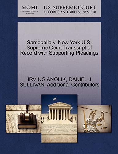 Santobello v. New York U.S. Supreme Court Transcript of Record with Supporting Pleadings (9781270555308) by ANOLIK, IRVING; SULLIVAN, DANIEL J; Additional Contributors