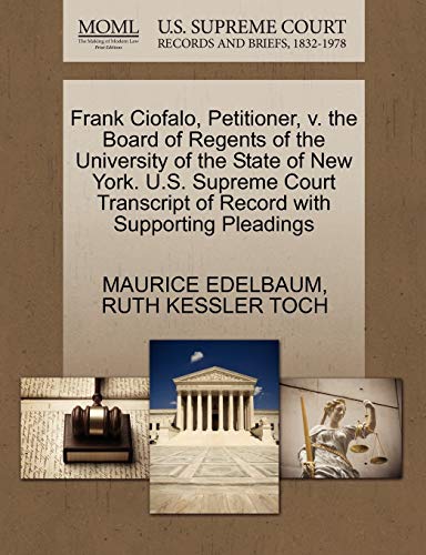 Frank Ciofalo, Petitioner, v. the Board of Regents of the University of the State of New York. U.S. Supreme Court Transcript of Record with Supporting Pleadings (9781270556374) by EDELBAUM, MAURICE; TOCH, RUTH KESSLER