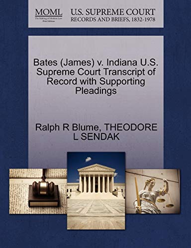 Bates (James) v. Indiana U.S. Supreme Court Transcript of Record with Supporting Pleadings (9781270556626) by Blume, Ralph R; SENDAK, THEODORE L