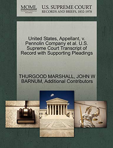 United States, Appellant, v. Pennolin Company et al. U.S. Supreme Court Transcript of Record with Supporting Pleadings (9781270556688) by MARSHALL, THURGOOD; BARNUM, JOHN W; Additional Contributors