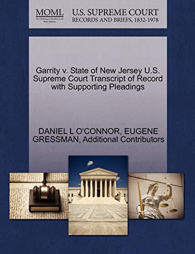Garrity v. State of New Jersey U.S. Supreme Court Transcript of Record with Supporting Pleadings (9781270556886) by O'CONNOR, DANIEL L; GRESSMAN, EUGENE; Additional Contributors