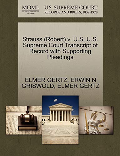 Strauss (Robert) v. U.S. U.S. Supreme Court Transcript of Record with Supporting Pleadings (9781270557975) by GERTZ, ELMER; GRISWOLD, ERWIN N