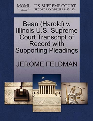 Bean (Harold) v. Illinois U.S. Supreme Court Transcript of Record with Supporting Pleadings (9781270558118) by FELDMAN, JEROME