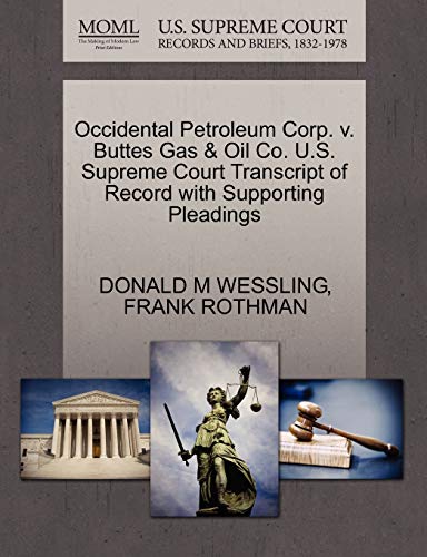 Occidental Petroleum Corp. v. Buttes Gas & Oil Co. U.S. Supreme Court Transcript of Record with Supporting Pleadings (9781270558347) by WESSLING, DONALD M; ROTHMAN, FRANK