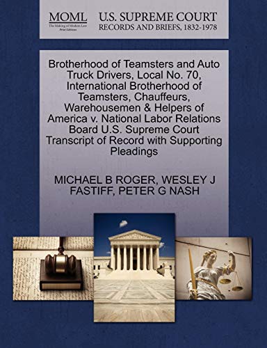 Stock image for Brotherhood of Teamsters and Auto Truck Drivers, Local No. 70, International Brotherhood of Teamsters, Chauffeurs, Warehousemen & Helpers of America . of Record with Supporting Pleadings for sale by Lucky's Textbooks