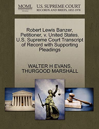 Stock image for Robert Lewis Banzer, Petitioner, V. United States. U.S. Supreme Court Transcript of Record with Supporting Pleadings for sale by Lucky's Textbooks