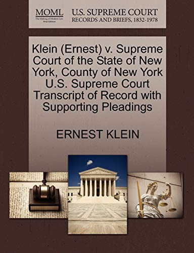 Klein (Ernest) v. Supreme Court of the State of New York, County of New York U.S. Supreme Court Transcript of Record with Supporting Pleadings (9781270559986) by KLEIN, ERNEST