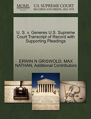 U. S. v. Generes U.S. Supreme Court Transcript of Record with Supporting Pleadings (9781270562948) by GRISWOLD, ERWIN N; NATHAN, MAX; Additional Contributors