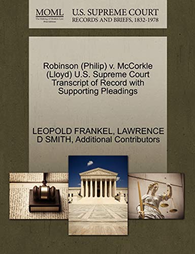 Robinson (Philip) v. McCorkle (Lloyd) U.S. Supreme Court Transcript of Record with Supporting Pleadings (9781270563655) by FRANKEL, LEOPOLD; SMITH, LAWRENCE D; Additional Contributors