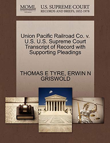 9781270563839: Union Pacific Railroad Co. V. U.S. U.S. Supreme Court Transcript of Record with Supporting Pleadings