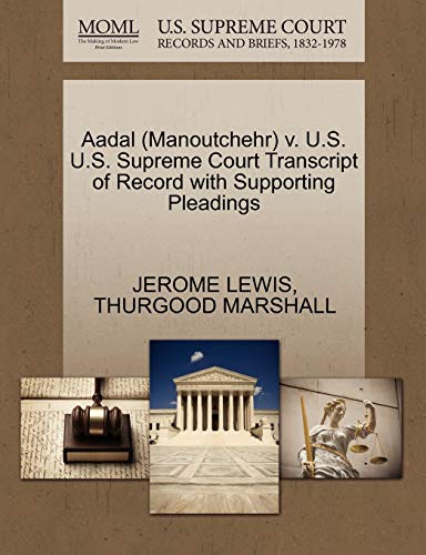 Aadal (Manoutchehr) v. U.S. U.S. Supreme Court Transcript of Record with Supporting Pleadings (9781270564461) by LEWIS, JEROME; MARSHALL, THURGOOD