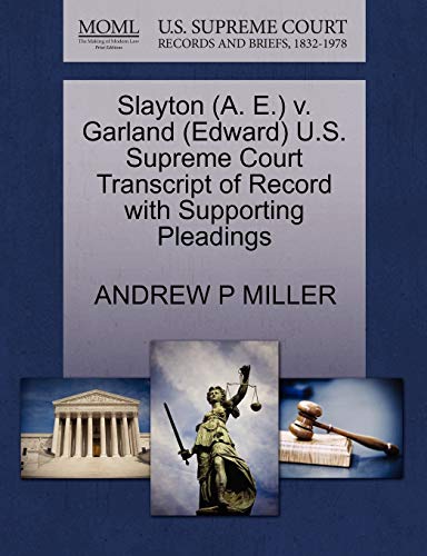 Slayton (A. E.) v. Garland (Edward) U.S. Supreme Court Transcript of Record with Supporting Pleadings (9781270564522) by MILLER, ANDREW P