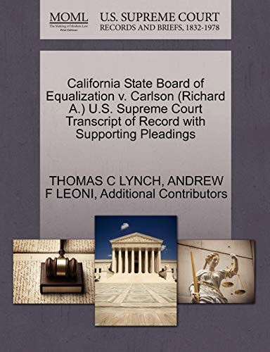 California State Board of Equalization v. Carlson (Richard A.) U.S. Supreme Court Transcript of Record with Supporting Pleadings (9781270565406) by LYNCH, THOMAS C; LEONI, ANDREW F; Additional Contributors