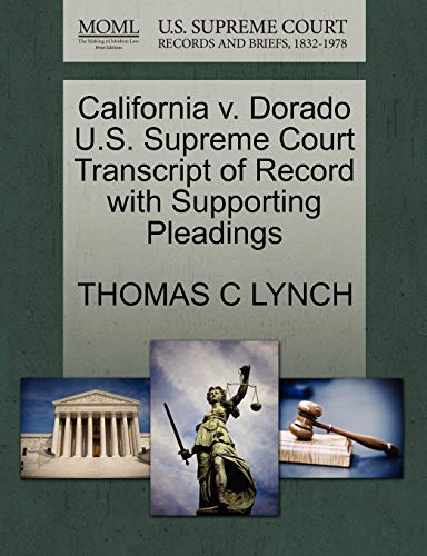 California v. Dorado U.S. Supreme Court Transcript of Record with Supporting Pleadings (9781270565895) by LYNCH, THOMAS C