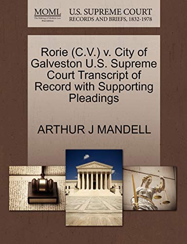 Rorie (C.V.) v. City of Galveston U.S. Supreme Court Transcript of Record with Supporting Pleadings (9781270566106) by MANDELL, ARTHUR J