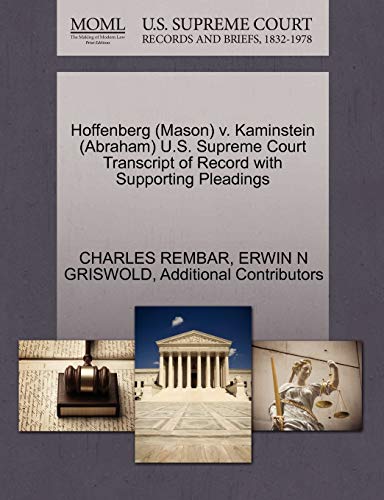 Hoffenberg (Mason) v. Kaminstein (Abraham) U.S. Supreme Court Transcript of Record with Supporting Pleadings (9781270566137) by REMBAR, CHARLES; GRISWOLD, ERWIN N; Additional Contributors