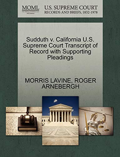 Sudduth v. California U.S. Supreme Court Transcript of Record with Supporting Pleadings (9781270566366) by LAVINE, MORRIS; ARNEBERGH, ROGER