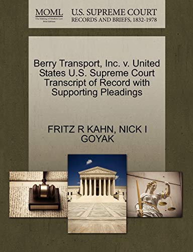 Berry Transport, Inc. v. United States U.S. Supreme Court Transcript of Record with Supporting Pleadings (9781270566823) by KAHN, FRITZ R; GOYAK, NICK I