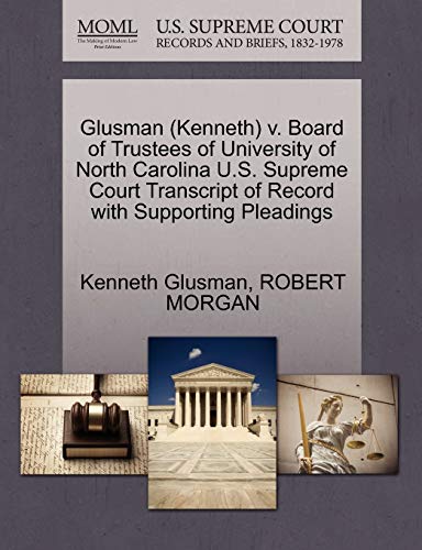 Glusman (Kenneth) v. Board of Trustees of University of North Carolina U.S. Supreme Court Transcript of Record with Supporting Pleadings (9781270567103) by Glusman, Kenneth; MORGAN, ROBERT