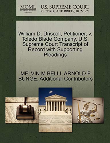 William D. Driscoll, Petitioner, v. Toledo Blade Company. U.S. Supreme Court Transcript of Record with Supporting Pleadings (9781270570127) by BELLI, MELVIN M; BUNGE, ARNOLD F; Additional Contributors