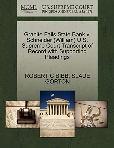 Granite Falls State Bank v. Schneider (William) U.S. Supreme Court Transcript of Record with Supporting Pleadings (9781270570547) by BIBB, ROBERT C; GORTON, SLADE