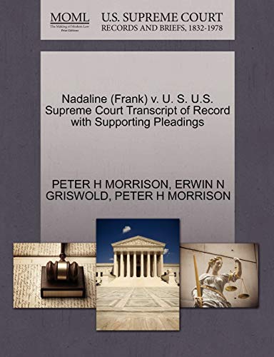 Nadaline (Frank) v. U. S. U.S. Supreme Court Transcript of Record with Supporting Pleadings (9781270570820) by MORRISON, PETER H; GRISWOLD, ERWIN N