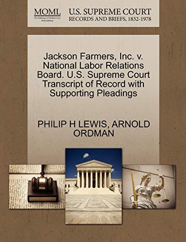 Jackson Farmers, Inc. v. National Labor Relations Board. U.S. Supreme Court Transcript of Record with Supporting Pleadings (9781270573081) by LEWIS, PHILIP H; ORDMAN, ARNOLD